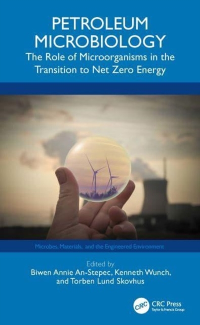 Petroleum Microbiology : The Role of Microorganisms in the Transition to Net Zero Energy, Hardback Book