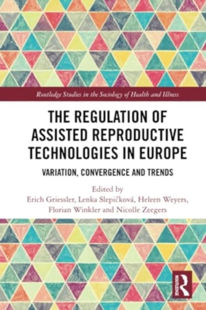 The Regulation of Assisted Reproductive Technologies in Europe : Variation, Convergence and Trends, Paperback / softback Book