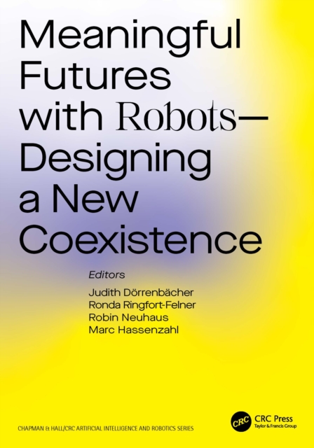 Meaningful Futures with Robots : Designing a New Coexistence, Hardback Book