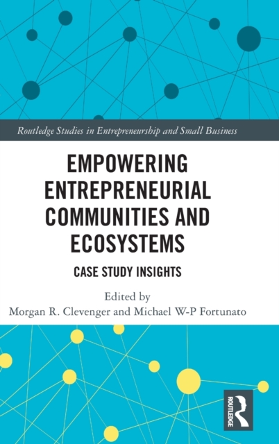 Empowering Entrepreneurial Communities and Ecosystems : Case Study Insights, Hardback Book