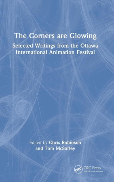 The Corners are Glowing : Selected Writings from the Ottawa International Animation Festival, Hardback Book