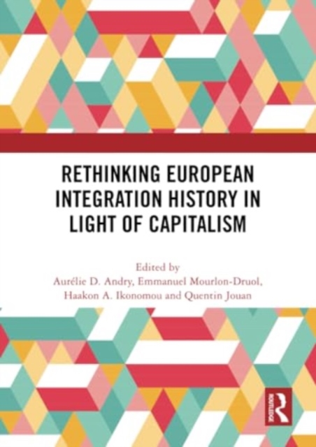 Rethinking European Integration History in Light of Capitalism, Paperback / softback Book