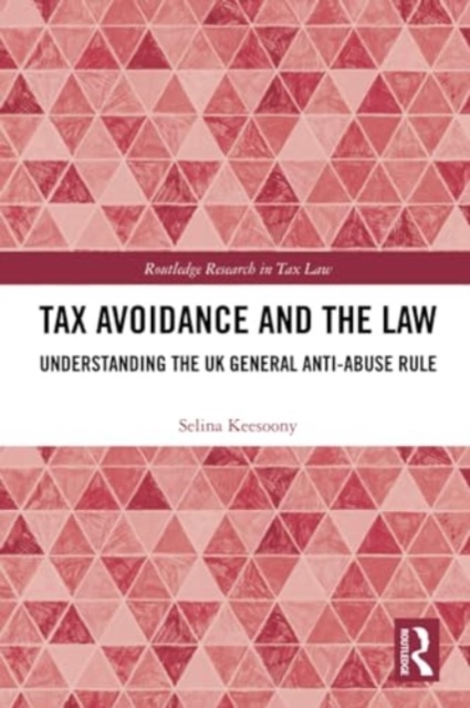 Tax Avoidance and the Law : Understanding the UK General Anti-Abuse Rule, Paperback / softback Book