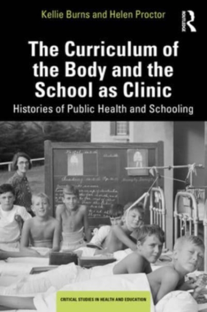 The Curriculum of the Body and the School as Clinic : Histories of Public Health and Schooling, Paperback / softback Book