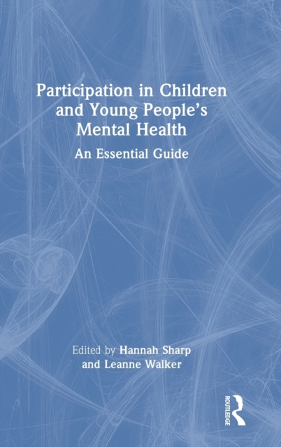 Participation in Children and Young People’s Mental Health : An Essential Guide, Hardback Book