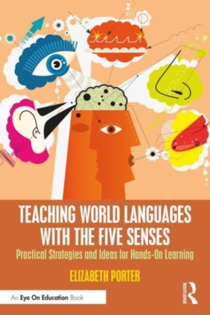 Teaching World Languages with the Five Senses : Practical Strategies and Ideas for Hands-On Learning, Paperback / softback Book