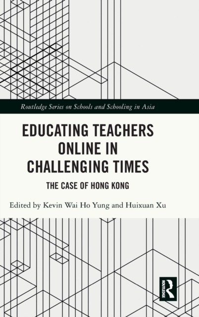 Educating Teachers Online in Challenging Times : The Case of Hong Kong, Hardback Book