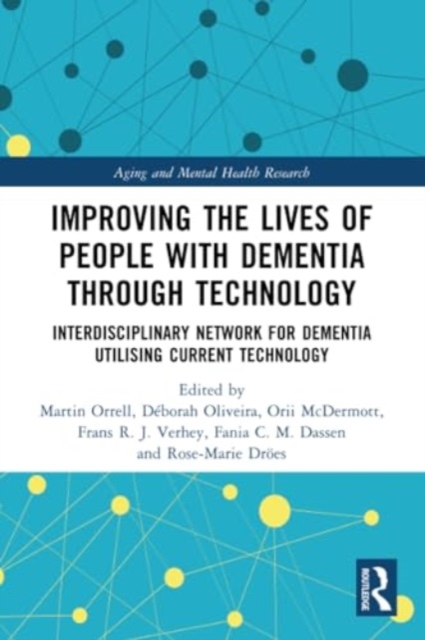 Improving the Lives of People with Dementia through Technology : Interdisciplinary Network for Dementia Utilising Current Technology, Paperback / softback Book