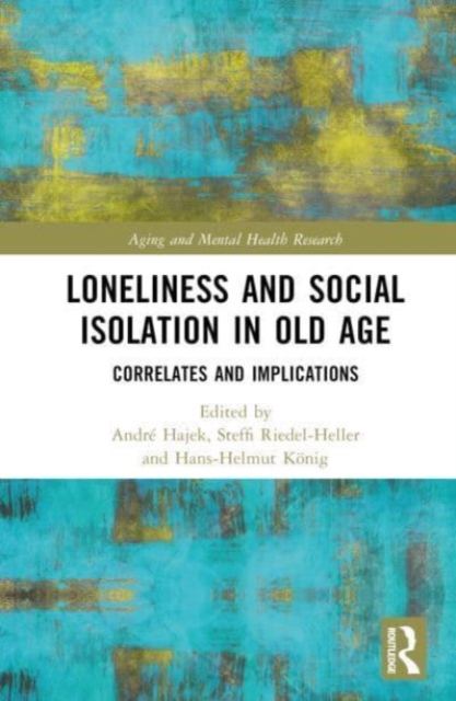 Loneliness and Social Isolation in Old Age : Correlates and Implications, Hardback Book