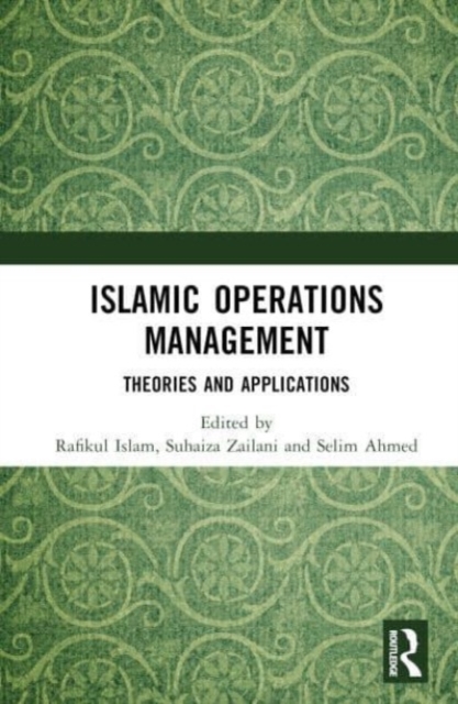 Islamic Operations Management : Theories and Applications, Hardback Book
