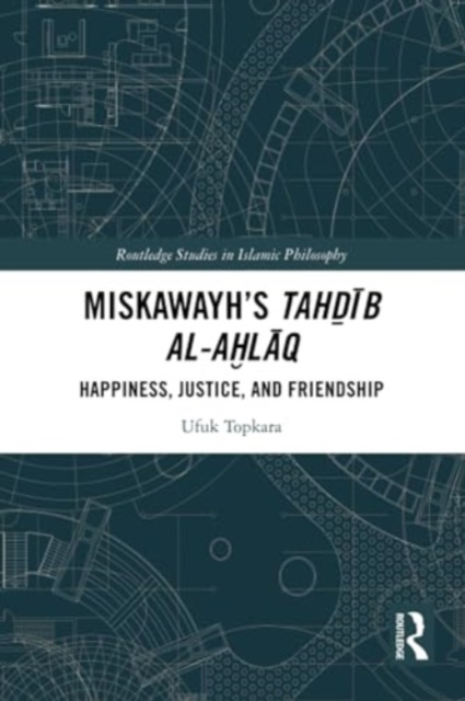 Miskawayh's Tahdib al-ahlaq : Happiness, Justice and Friendship, Paperback / softback Book