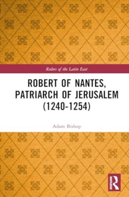 Robert of Nantes, Patriarch of Jerusalem (1240-1254), Hardback Book