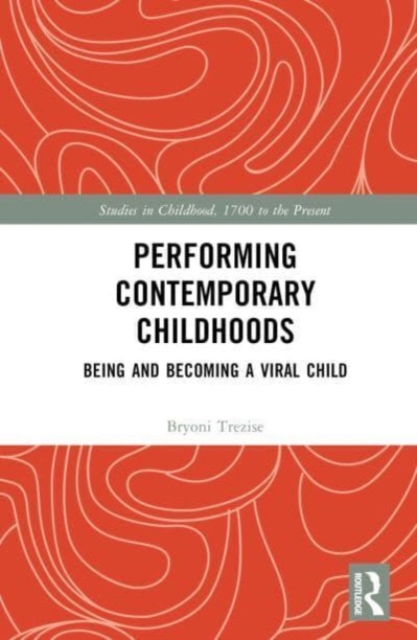 Performing Contemporary Childhoods : Being and Becoming a Viral Child, Hardback Book