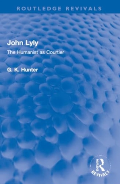 John Lyly : The Humanist as Courtier, Paperback / softback Book