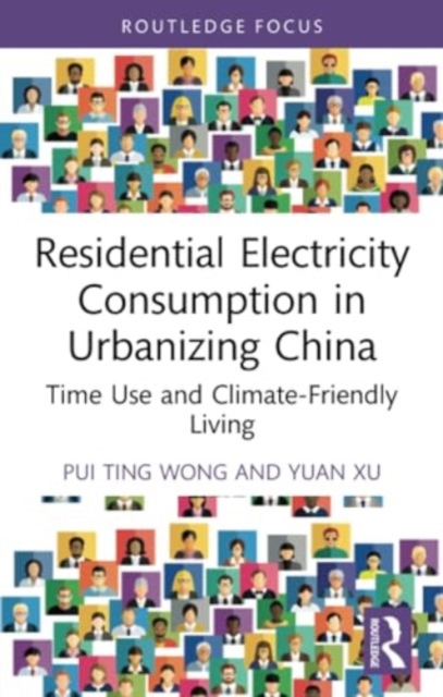Residential Electricity Consumption in Urbanizing China : Time Use and Climate-Friendly Living, Paperback / softback Book