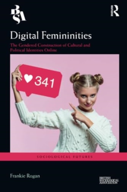 Digital Femininities : The Gendered Construction of Cultural and Political Identities Online, Paperback / softback Book