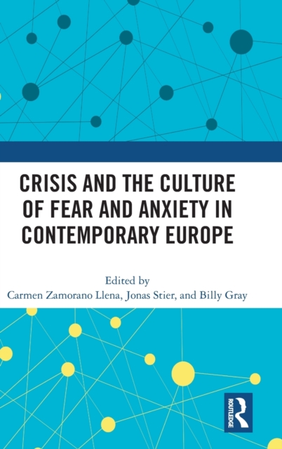 Crisis and the Culture of Fear and Anxiety in Contemporary Europe, Hardback Book