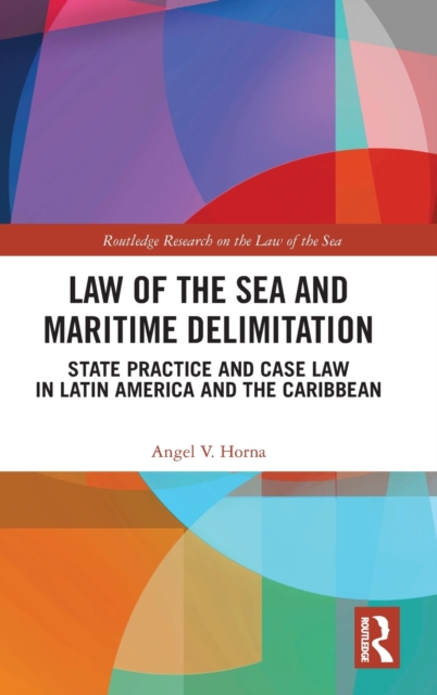 Law of the Sea and Maritime Delimitation : State Practice and Case Law in Latin America and the Caribbean, Hardback Book