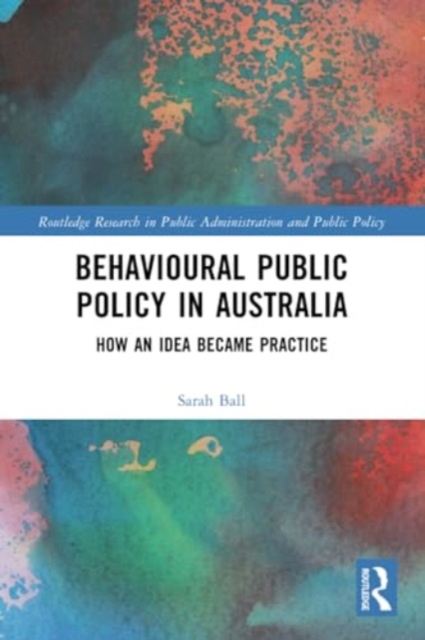 Behavioural Public Policy in Australia : How an Idea Became Practice, Paperback / softback Book