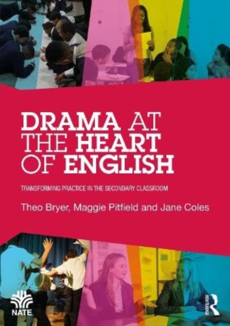 Drama at the Heart of English : Transforming Practice in the Secondary Classroom, Paperback / softback Book