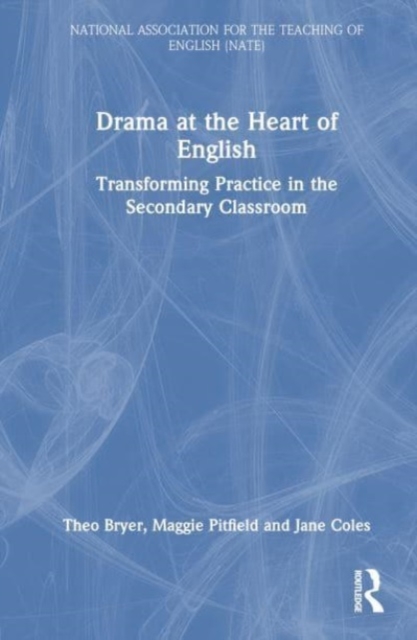 Drama at the Heart of English : Transforming Practice in the Secondary Classroom, Hardback Book