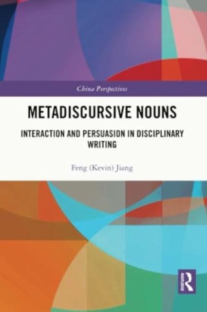 Metadiscursive Nouns : Interaction and Persuasion in Disciplinary Writing, Paperback / softback Book
