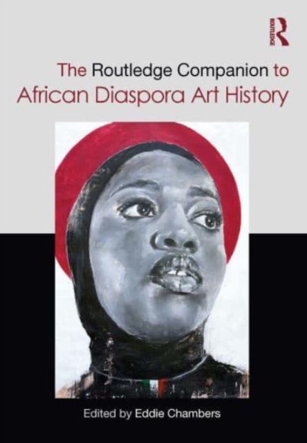 The Routledge Companion to African Diaspora Art History, Hardback Book