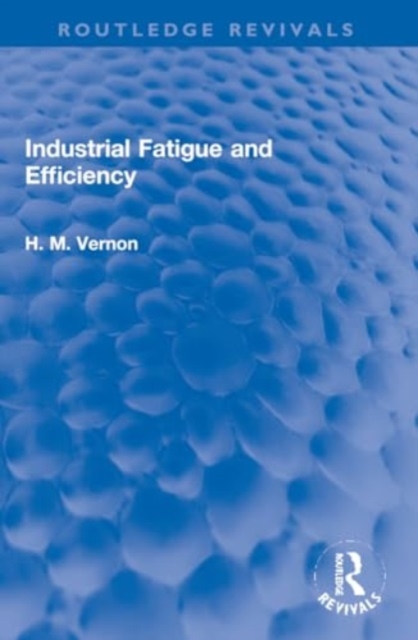 Industrial Fatigue and Efficiency, Paperback / softback Book