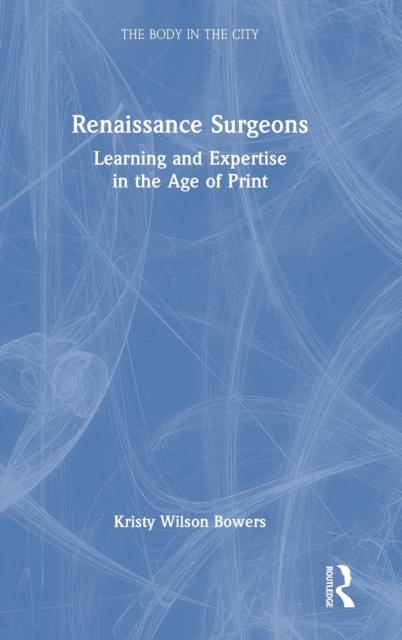 Renaissance Surgeons : Learning and Expertise in the Age of Print, Hardback Book