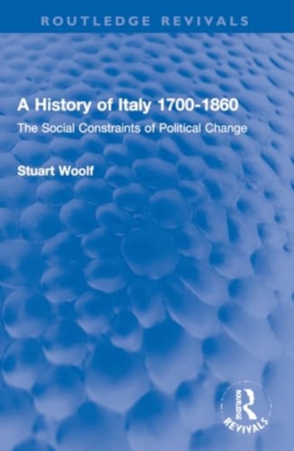 A History of Italy 1700-1860 : The Social Constraints of Political Change, Paperback / softback Book