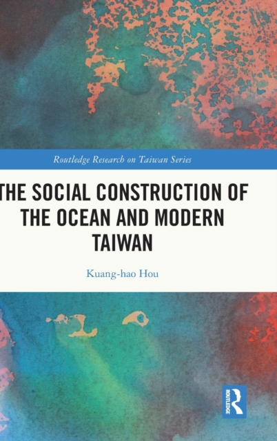 The Social Construction of the Ocean and Modern Taiwan, Hardback Book