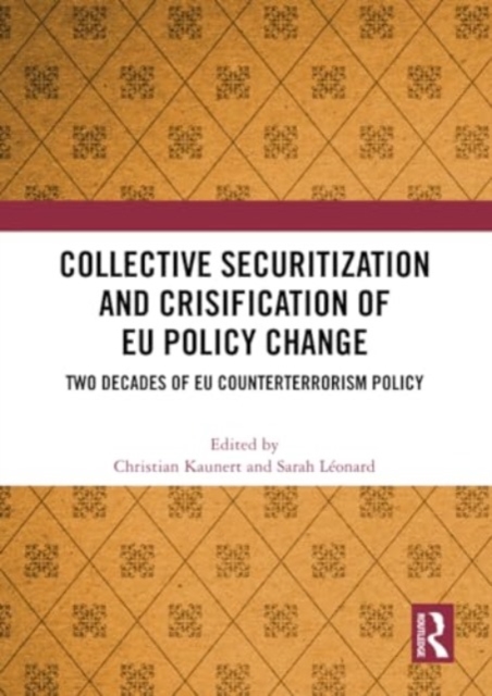Collective Securitization and Crisification of EU Policy Change : Two Decades of EU Counterterrorism Policy, Paperback / softback Book