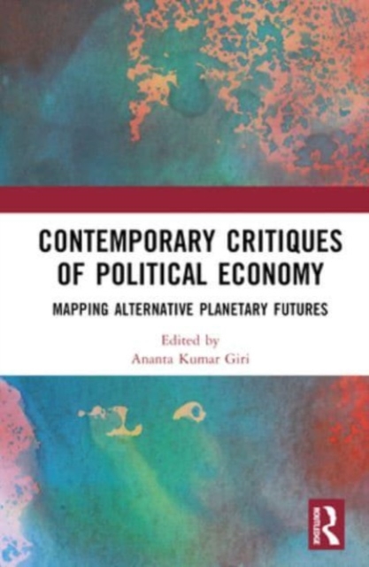 Contemporary Critiques of Political Economy : Mapping Alternative Planetary Futures, Hardback Book