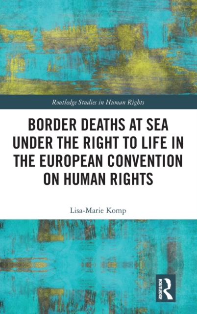Border Deaths at Sea under the Right to Life in the European Convention on Human Rights, Hardback Book