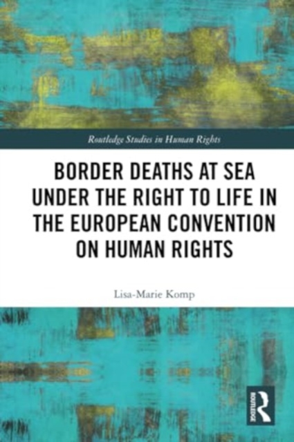 Border Deaths at Sea under the Right to Life in the European Convention on Human Rights, Paperback / softback Book