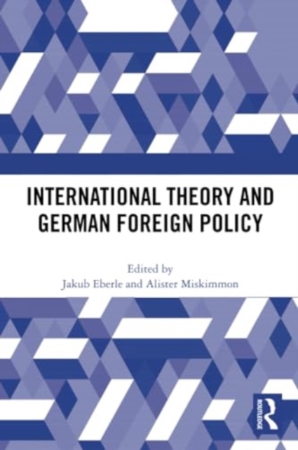 International Theory and German Foreign Policy, Paperback / softback Book