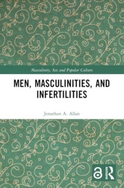 Men, Masculinities, and Infertilities, Paperback / softback Book