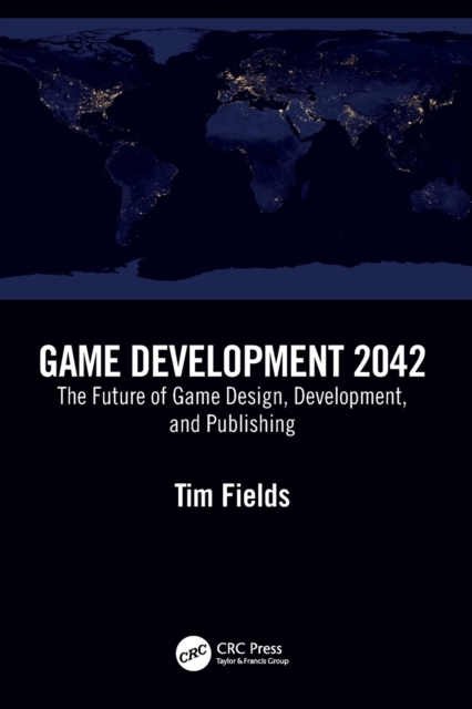 Game Development 2042 : The Future of Game Design, Development, and Publishing, Paperback / softback Book