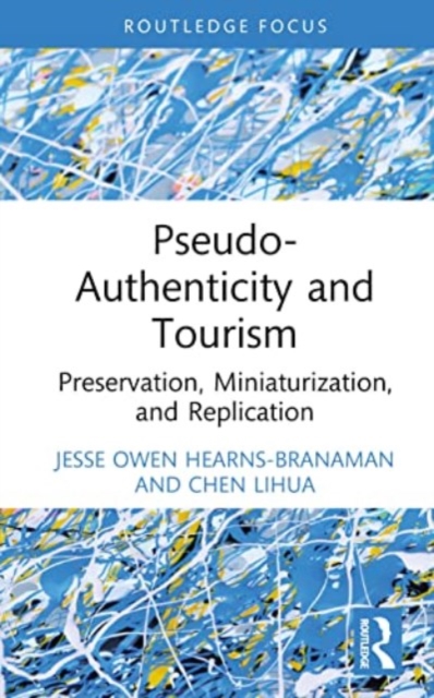 Pseudo-Authenticity and Tourism : Preservation, Miniaturization, and Replication, Hardback Book