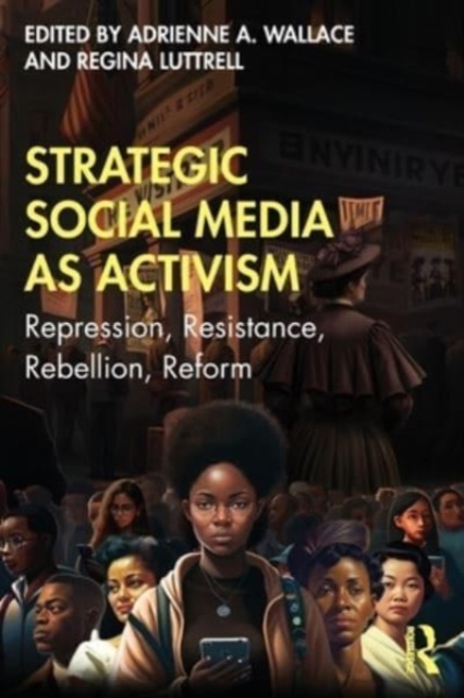 Strategic Social Media as Activism : Repression, Resistance, Rebellion, Reform, Paperback / softback Book