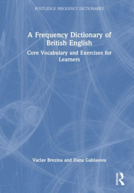 A Frequency Dictionary of British English : Core Vocabulary and Exercises for Learners, Hardback Book