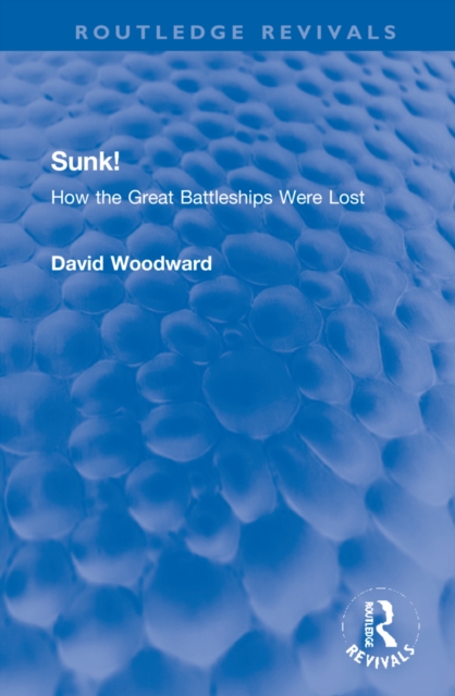 Sunk! : How the Great Battleships Were Lost, Hardback Book