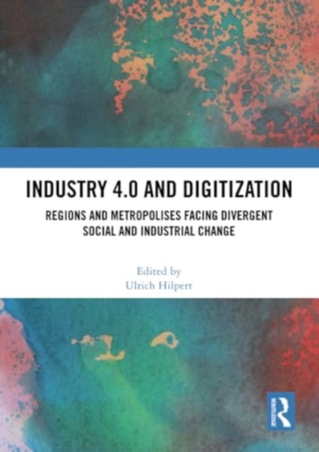 Industry 4.0 and Digitization : Regions and Metropolises Facing Divergent Social and Industrial Change, Paperback / softback Book