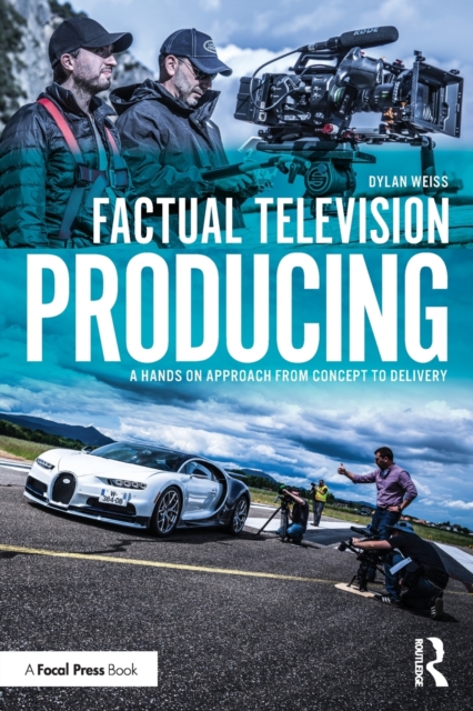 Factual Television Producing : A Hands On Approach From Concept to Delivery, Paperback / softback Book