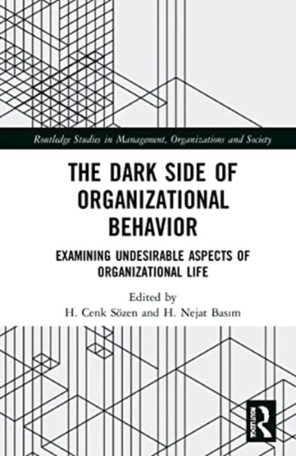 The Dark Side of Organizational Behavior : Examining Undesirable Aspects of Organizational Life, Paperback / softback Book