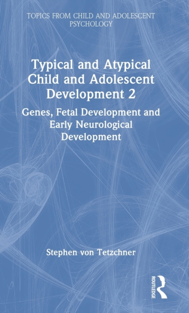 Typical and Atypical Child and Adolescent Development 2 Genes, Fetal Development and Early Neurological Development, Hardback Book