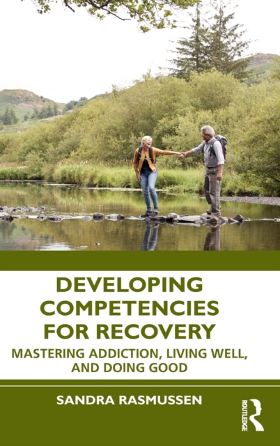 Developing Competencies for Recovery : Mastering Addiction, Living Well, and Doing Good, Paperback / softback Book