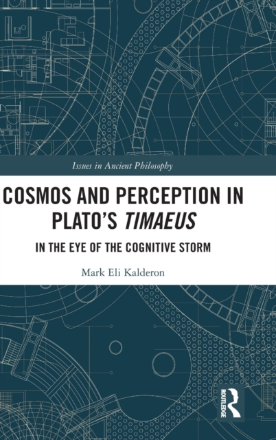 Cosmos and Perception in Plato’s Timaeus : In the Eye of the Cognitive Storm, Hardback Book