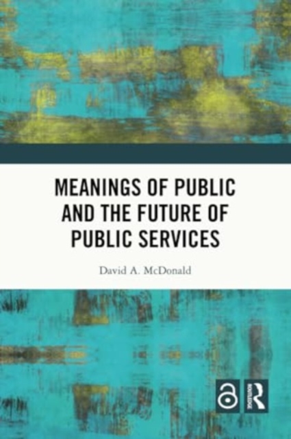 Meanings of Public and the Future of Public Services, Paperback / softback Book
