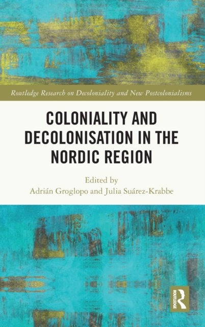 Coloniality and Decolonisation in the Nordic Region, Hardback Book